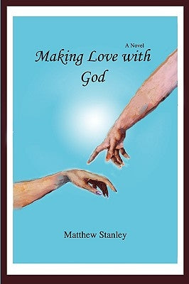 Making Love with God by Stanley, Matthew