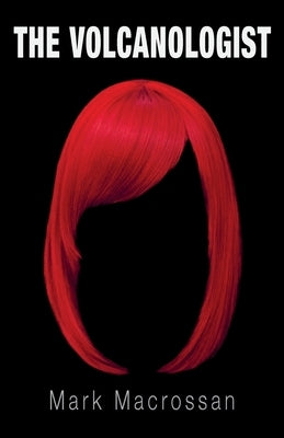 The Volcanologist by Macrossan, Mark