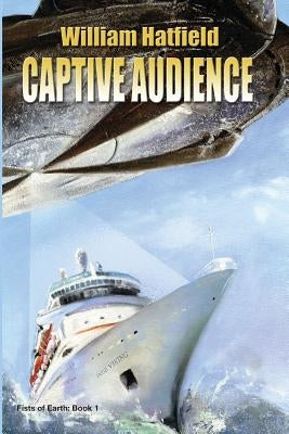 Captive Audience: Fists of Earth by Hatfield, William