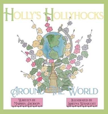 Holly's Hollyhocks Around the World by Jackson, Marsha
