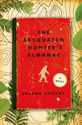 Sasquatch Hunter's Almanac by Shields, Sharma