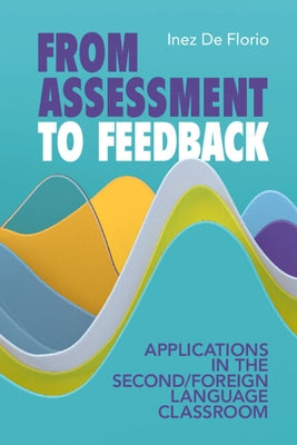 From Assessment to Feedback: Applications in the Second/Foreign Language Classroom by de Florio, Inez