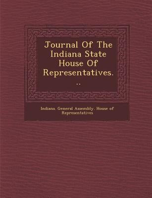 Journal of the Indiana State House of Representatives... by Indiana General Assembly House of Repr