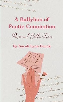 A Ballyhoo of Poetic Commotion by Houck, Sarah Lynn