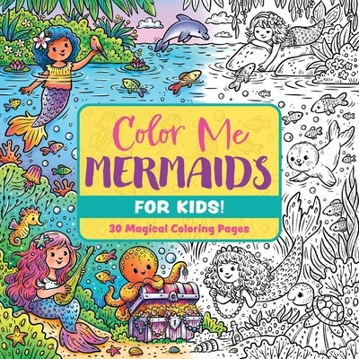Color Me Mermaids (for Kids!): 30 Magical Coloring Pages by Editors of Cider Mill Press