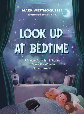 Look Up at Bedtime: 5 Minute Mindful Activities and Stories to Share the Wonder of the Universe by Westmoquette, Mark