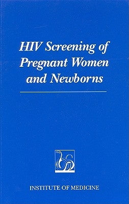 HIV Screening of Pregnant Women and Newborns by Institute of Medicine