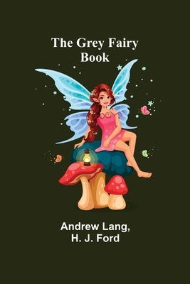 The Grey Fairy Book by Lang, Andrew