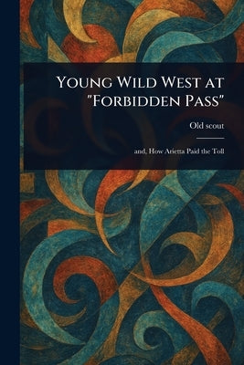 Young Wild West at "Forbidden Pass" by Scout, Old