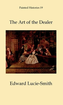 The Art of the Dealer by Lucie-Smith, Edward