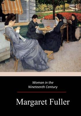 Woman in the Nineteenth Century by Fuller, Margaret