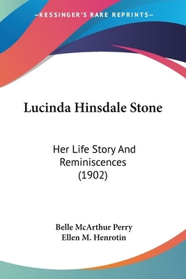 Lucinda Hinsdale Stone: Her Life Story And Reminiscences (1902) by Perry, Belle McArthur
