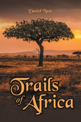 Trails of Africa by Nuss, Daniel