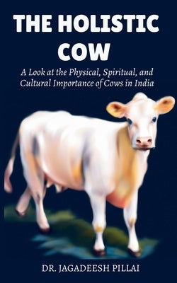 The Holistic Cow by Jagadeesh
