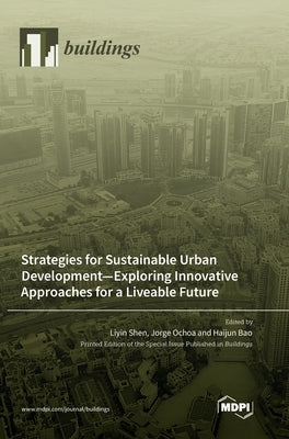 Strategies for Sustainable Urban Development-Exploring Innovative Approaches for a Liveable Future by Shen, Liyin