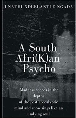 A South Afri(K)an Psycho by Ngada, Unathi Ndlelantle
