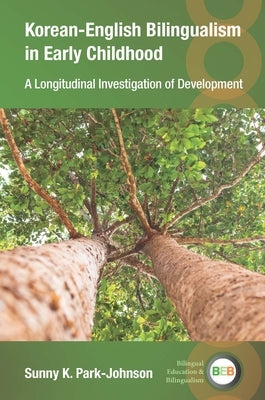 Korean-English Bilingualism in Early Childhood: A Longitudinal Investigation of Development by Park-Johnson, Sunny K.