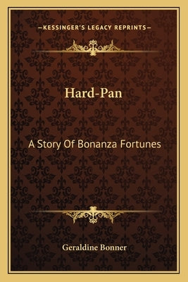 Hard-Pan: A Story Of Bonanza Fortunes by Bonner, Geraldine