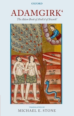 Adamgirk`: The Adam Book of Arak`el of Siwnik` by Stone, Michael E.