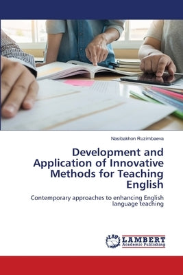 Development and Application of Innovative Methods for Teaching English by Ruzimbaeva, Nasibakhon