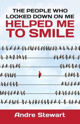 The people who looked down on me helped me to smile by Stewart, Andre