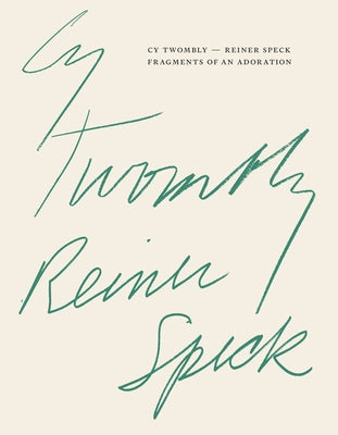 Cy Twombly - Reiner Speck. Fragments of an Adoration: Cat. Maison d'Art Los Angeles by Speck, Reiner