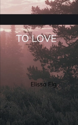 To Love by Elg, Elissa