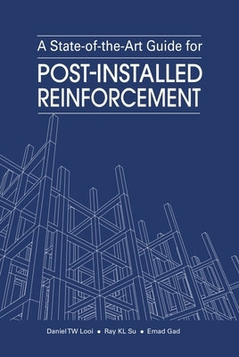 A State-Of-The-Art Guide for Post-Installed Reinforcement by Looi, Daniel Tw