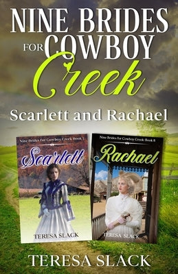 Nine Brides for Cowboy Creek Scarlett and Rachael: Sweet Historical Western Cowboy Romance by Slack, Teresa
