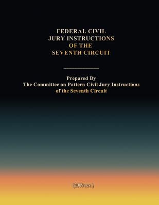 Federal Civil Jury Instructions of the Seventh Circuit by Of the Seventh Circuit, The Committee on