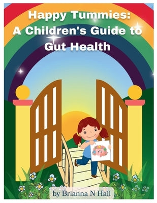 Happy Tummies: A Children's Guide to Gut Health by Hall, Brianna N.