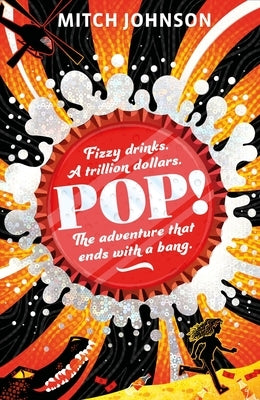 Pop!: Fizzy Drinks. a Trillion Dollars. the Adventure That Ends with a Bang. by Johnson, Mitch