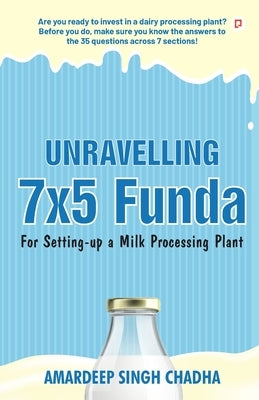Unravelling 7x5 Funda for Setting-up a Milk Processing Plant by Chadha, Amardeep Singh