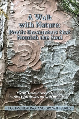 A Walk with Nature: Poetic Encounters that Nourish the Soul by Moats, Michael