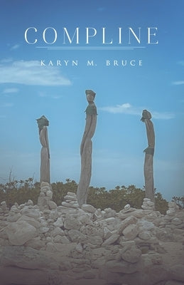 Compline by Bruce, Karyn M.