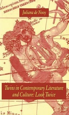 Twins in Contemporary Literature and Culture: Look Twice by de Nooy, Juliana