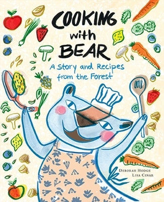 Cooking with Bear: A Story and Recipes from the Forest by Hodge, Deborah