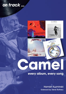 Camel: Every Album, Every Song by Kuzminski, Hamish