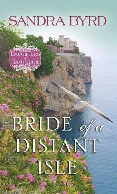 Bride of a Distant Isle: Daughters of Hampshire by Byrd, Sandra