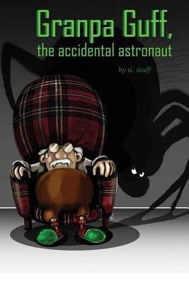 Granpa Guff, the accidental astronaut by Guff, G.