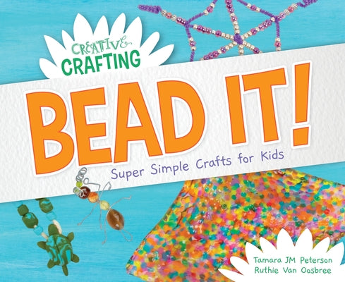 Bead It! Super Simple Crafts for Kids by Peterson, Tamara Jm