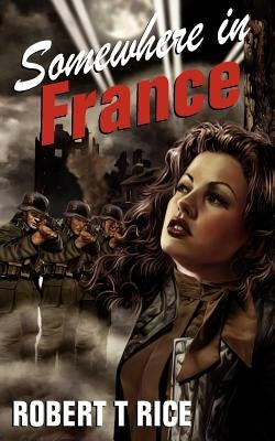 Somewhere in France by Rice, Robert T.