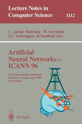 Artificial Neural Networks - Icann 96: 6th International Conference, Bochum, Germany, July 16 - 19, 1996. Proceedings by Malsburg, Christoph Von Der