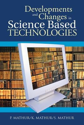 Developments and Changes in Science Based Technologies by Mathur, P.
