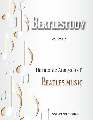 Harmonic Analysis of Beatles Music by Krerowicz, Aaron