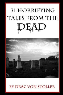 31 Horrifying Tales from the Dead by Stoller, Drac Von