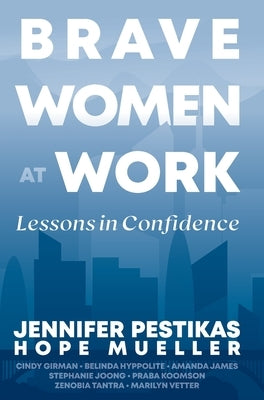 Brave Women at Work: Lessons in Confidence by Pesitkas, Jennifer