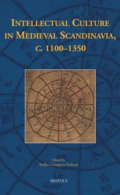 Intellectual Culture in Medieval Scandinavia, C. 1100-1350 by Georgieva Eriksen, Stefka