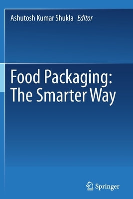 Food Packaging: The Smarter Way by Shukla, Ashutosh Kumar