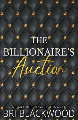 The Billionaire's Auction: Special Edition by Blackwood, Bri